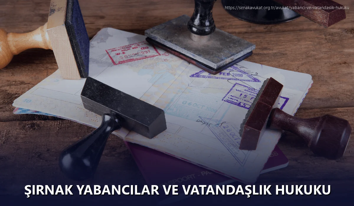 Şırnak Yabancılar ve Vatandaşlık Hukuku